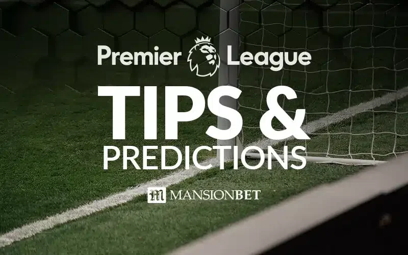 MansionBet - Premier League Tips & Predictions