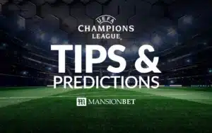 MansionBet - Champions League Tips & Predictions